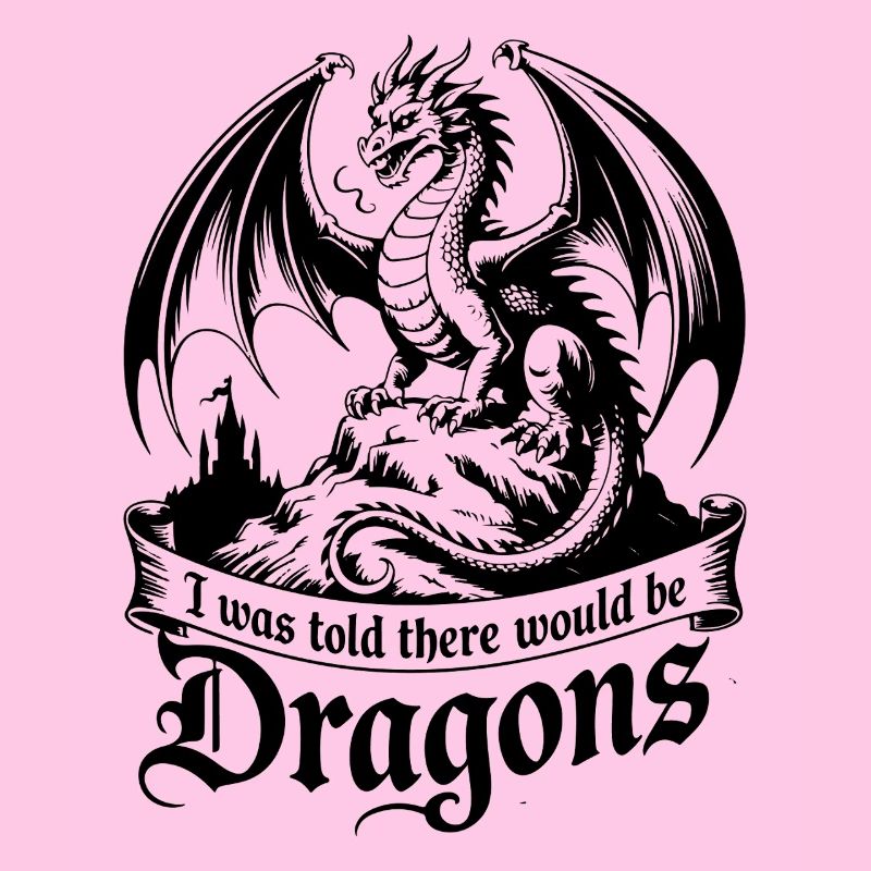 I Was Told There Would Be Dragons