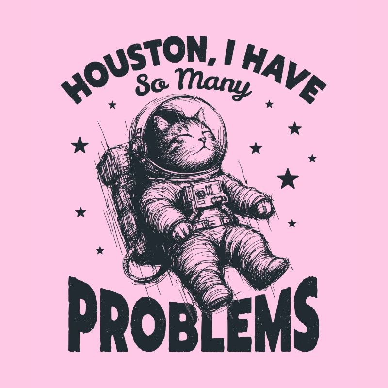  Houston I Have So Many Problems Funny Space Cat