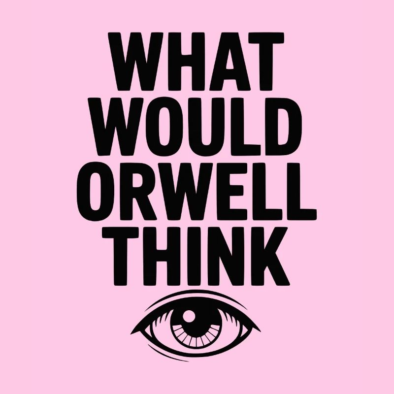 What Would Orwell Think