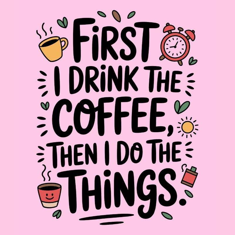 Kaffee Spruch First I Drink Coffee Kaffeetrinker