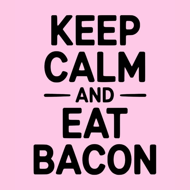 Keep Calm and Eat Bacon