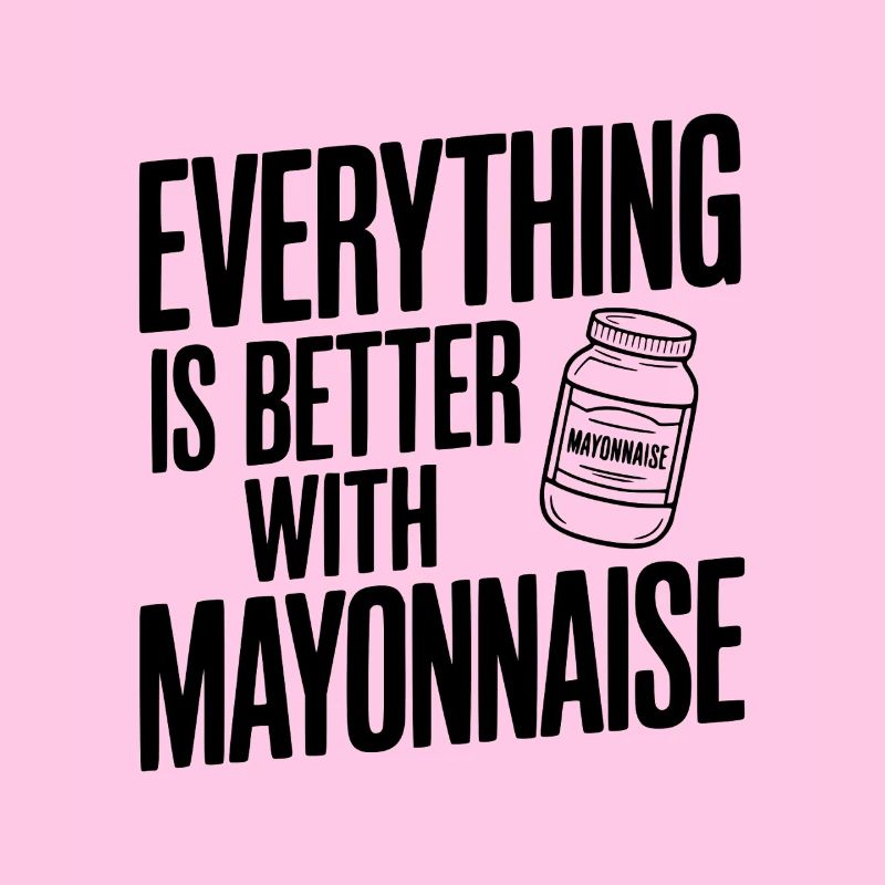 Everything is Better with Mayonnaise