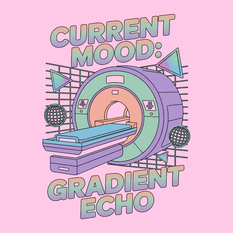 MRI Tech Current Mood Gradient Echo Radiographer
