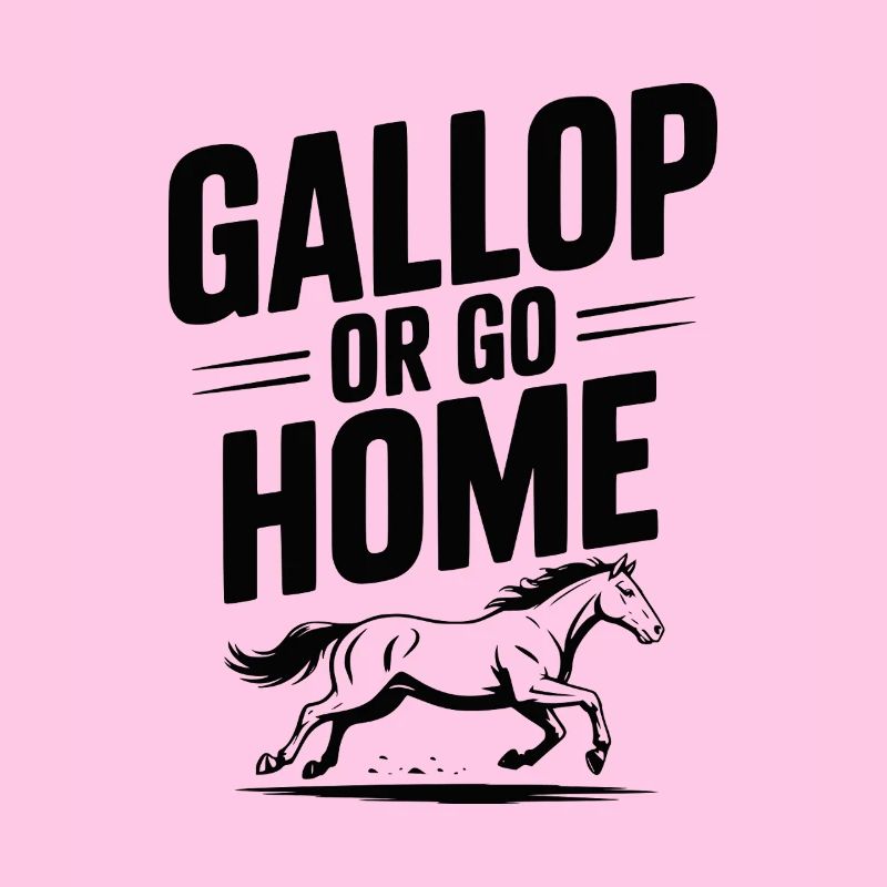 Gallop or Go Home