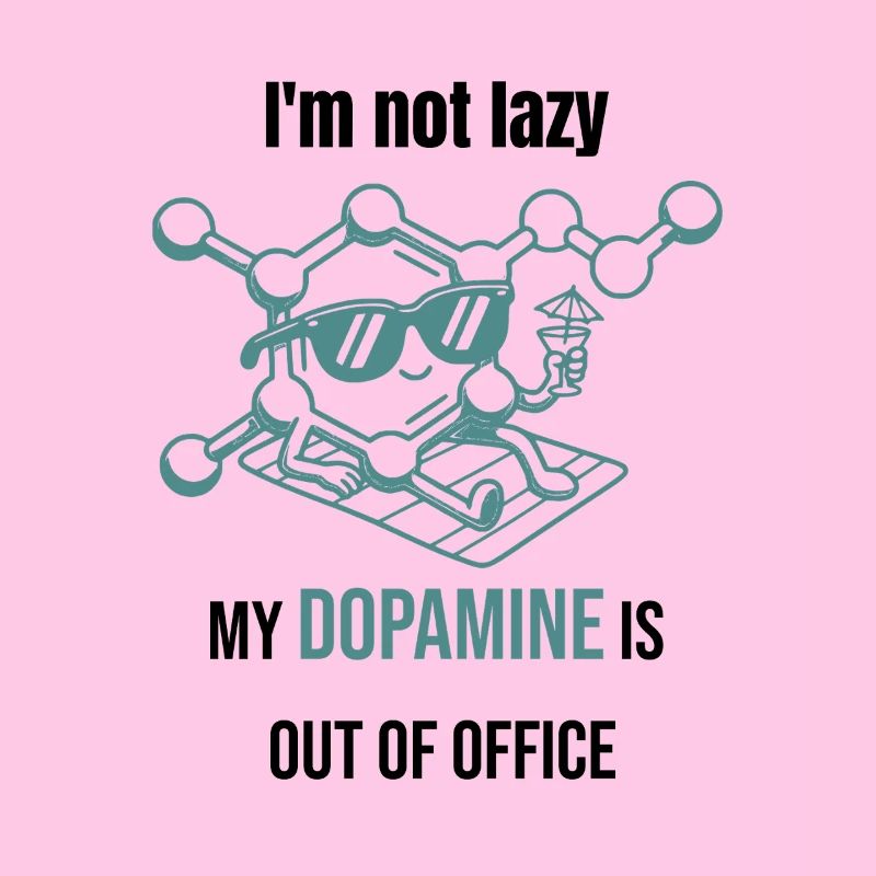 Dopamine Molecule - I'm Not Lazy