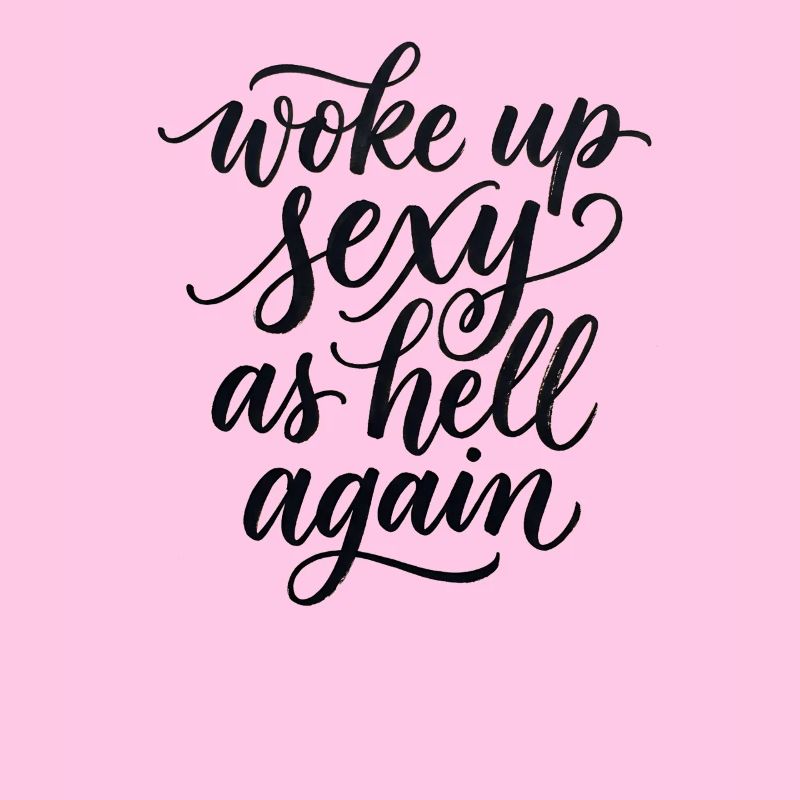 Woke up sexy as hell again – Funny, s