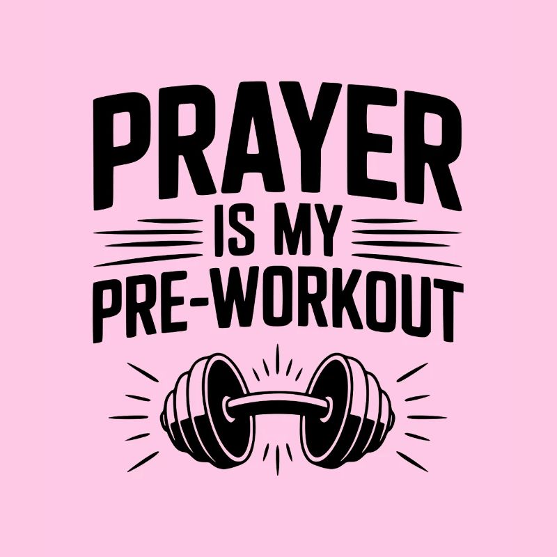 Prayer is my Pre-Workout