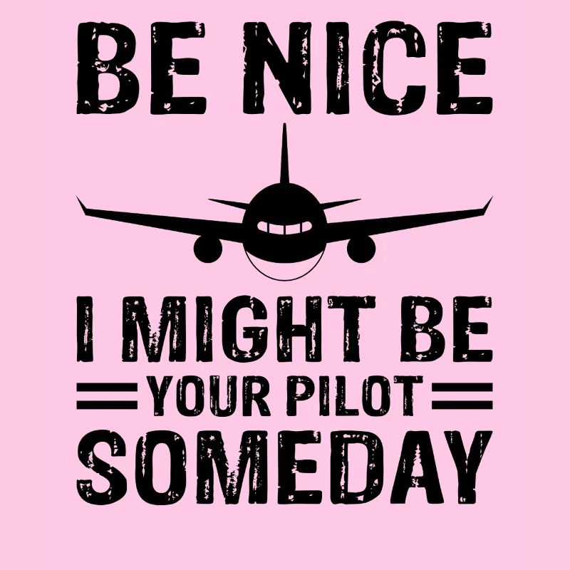 Be Nice I Might Be Your Pilot Funny Aviation Humor