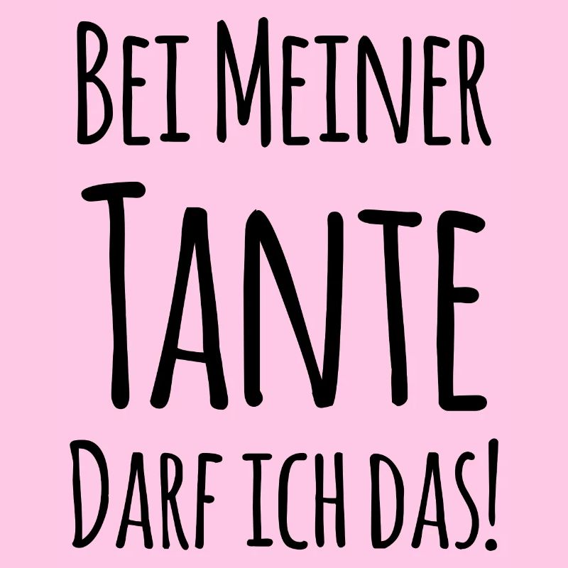 Bei Tante darf ich das!