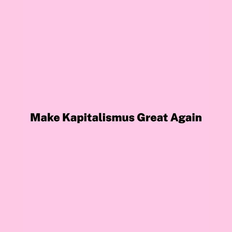 Make Kapitalism Great Again