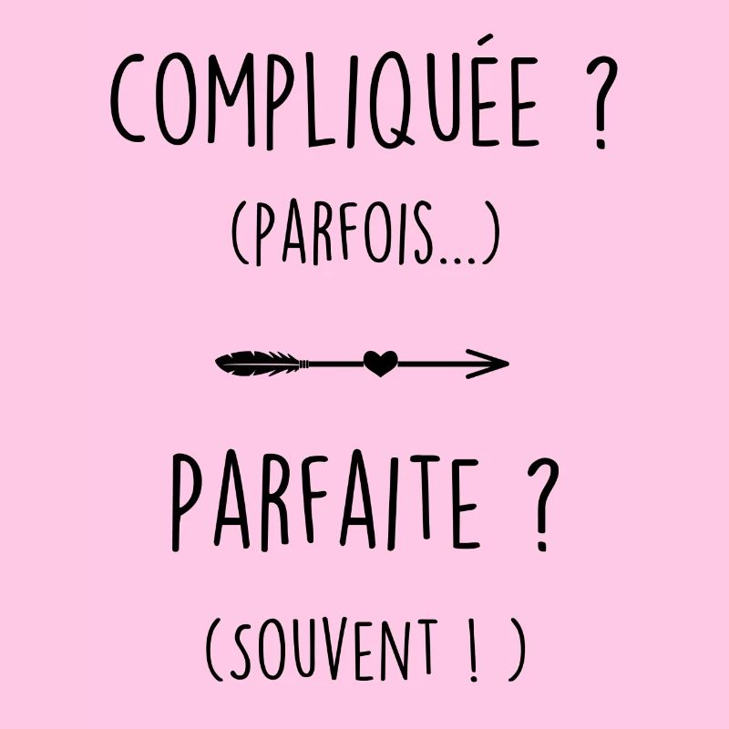 Compliquée et parfaite
