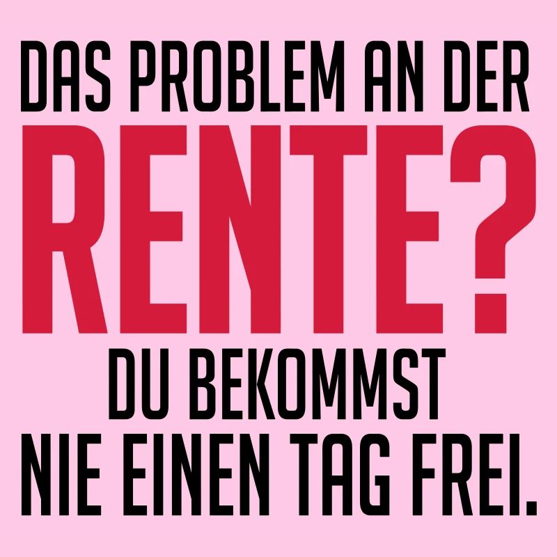 Rente und nie einen tag frei