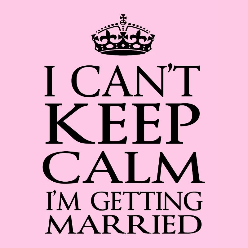I Can't Keep Calm I'm Getting Married