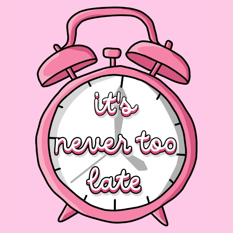 Never too late