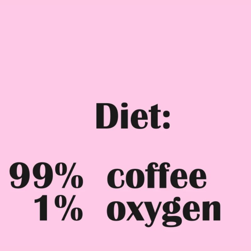Diet Is 99% Coffee But Only 1% Oxygen