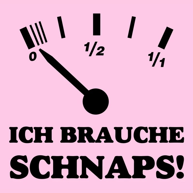 ICH BRAUCHE SCHNAPS