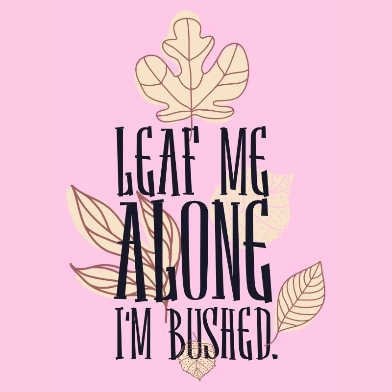 Leaf me alone im Bushed