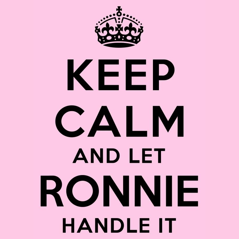 keep calm and let ronnie handle it