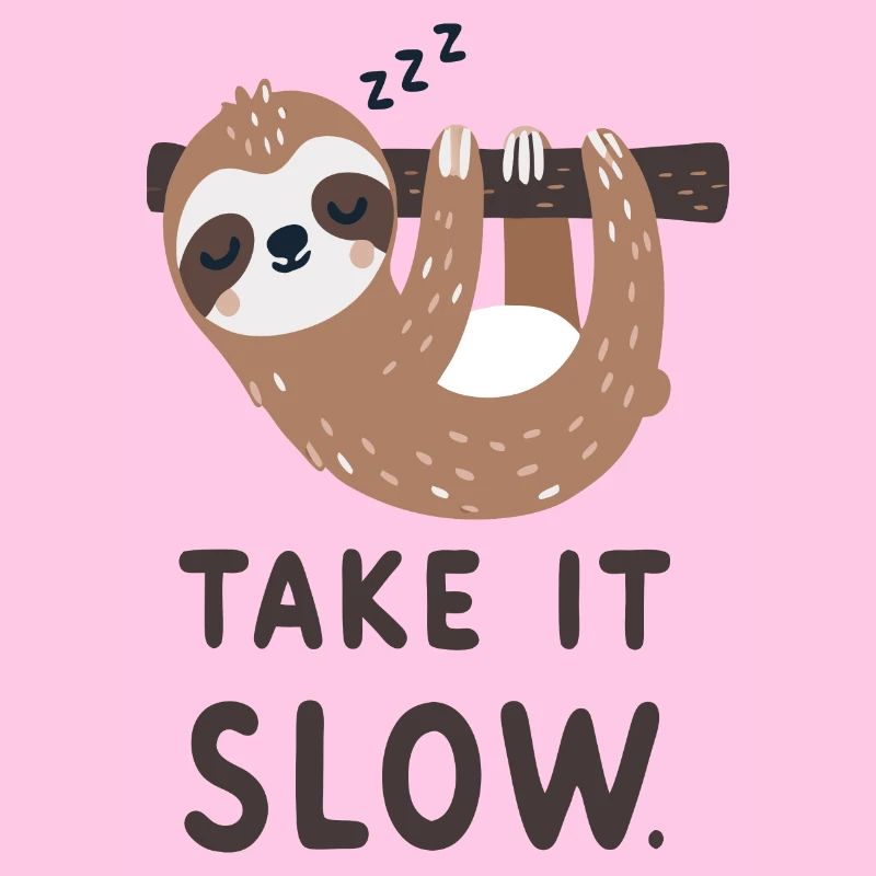Sloth: Take it slow