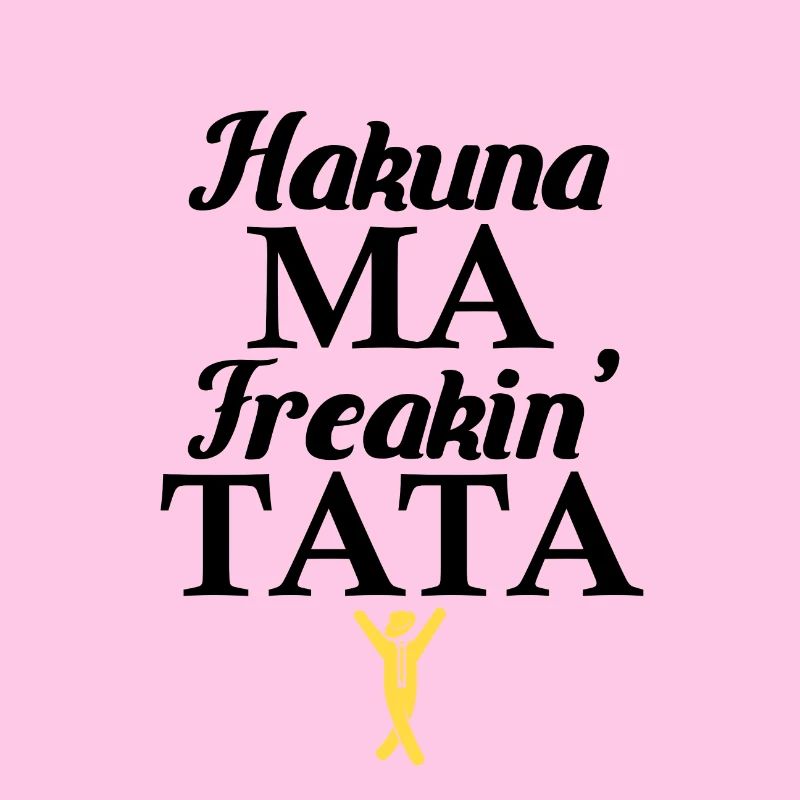 Hakuna Ma Freaking Tata