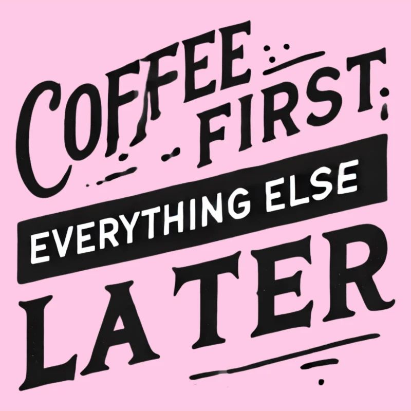 Coffee First. Everything Else Later