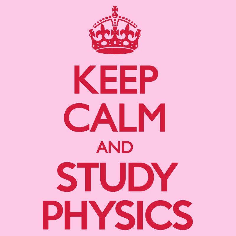 Keep Calm and Study Physics