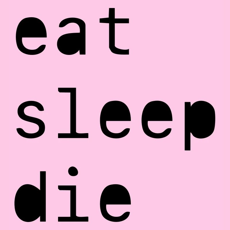 manger dormir mourir