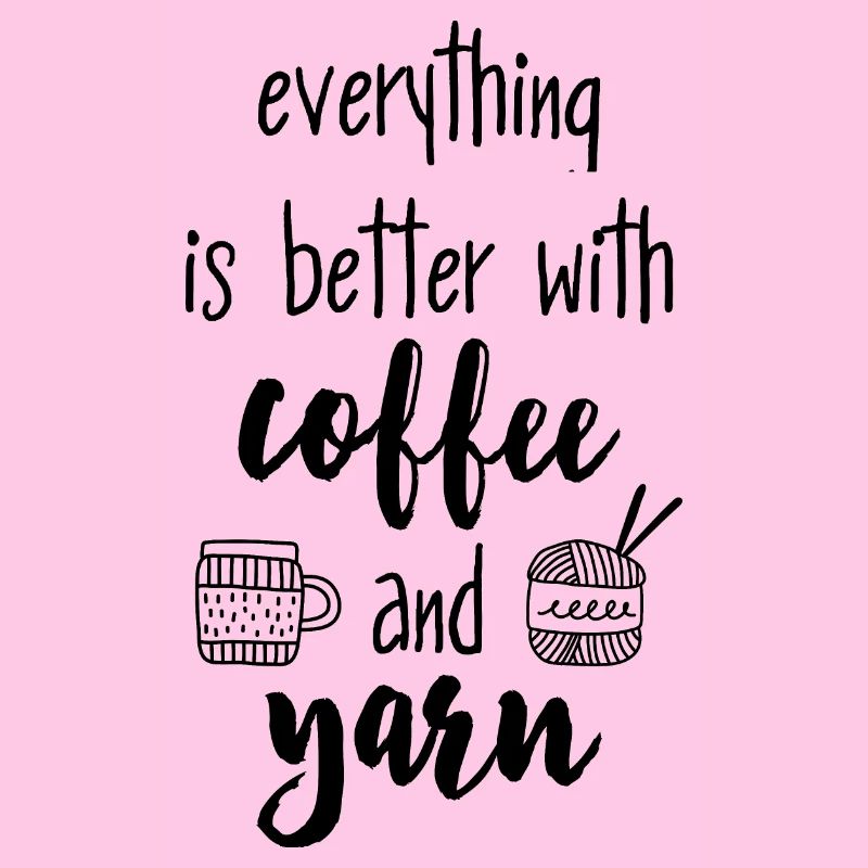 Coffee & Yarn. Everything is better with coffee & wool