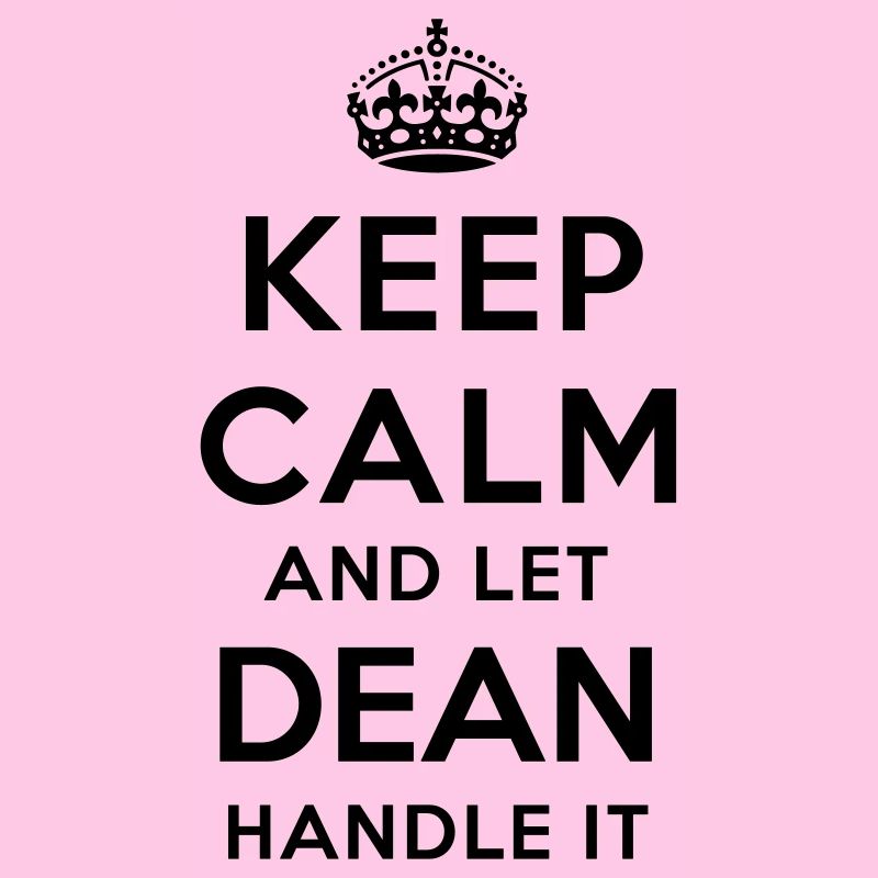 keep calm and let dean handle it