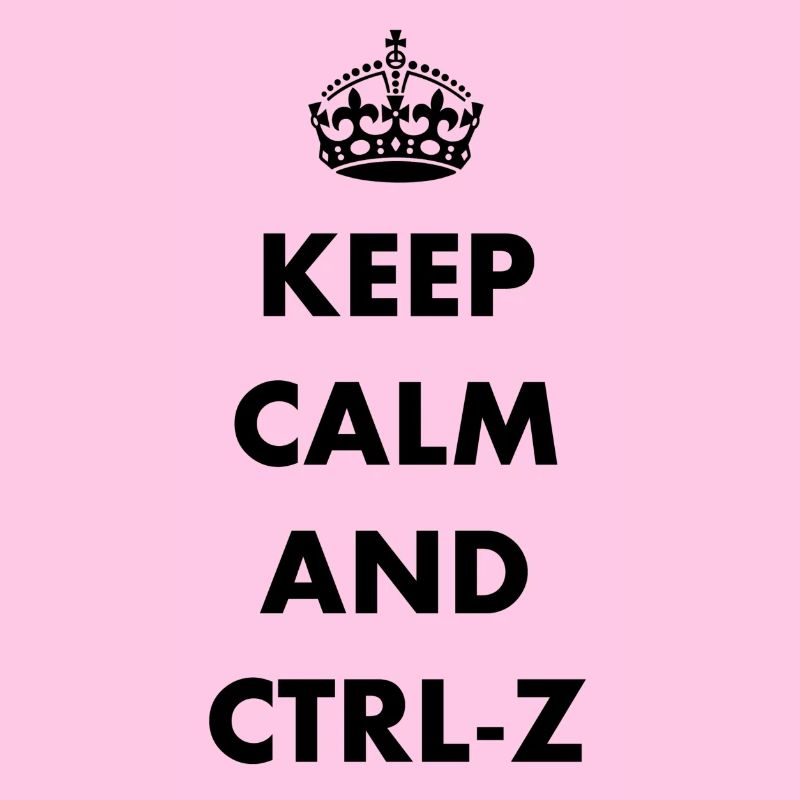 Keep Calm and ctrl-z