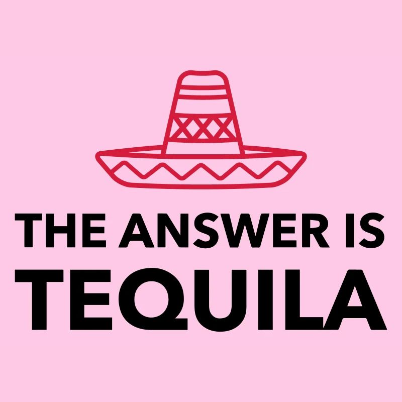 Die Antwort ist Tequila