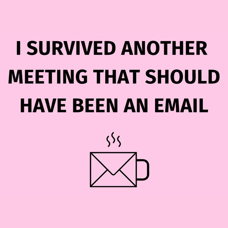 I Survived Another Meeting