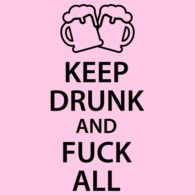 Keep drunk and fuck all 1c