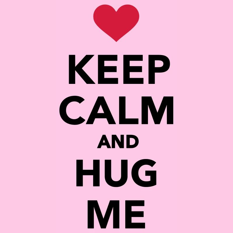 Keep calm and hug me