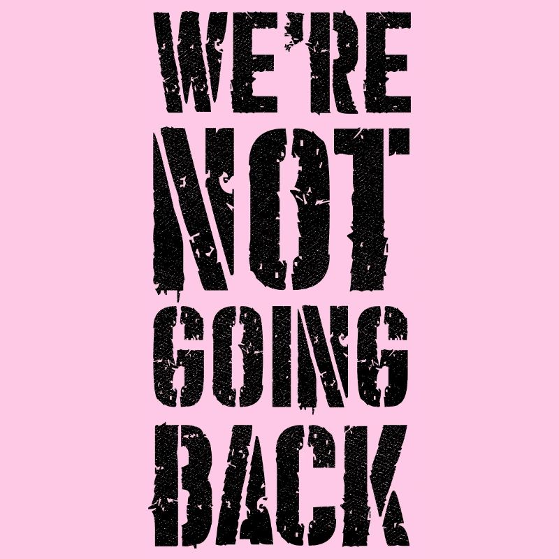 we're not going back