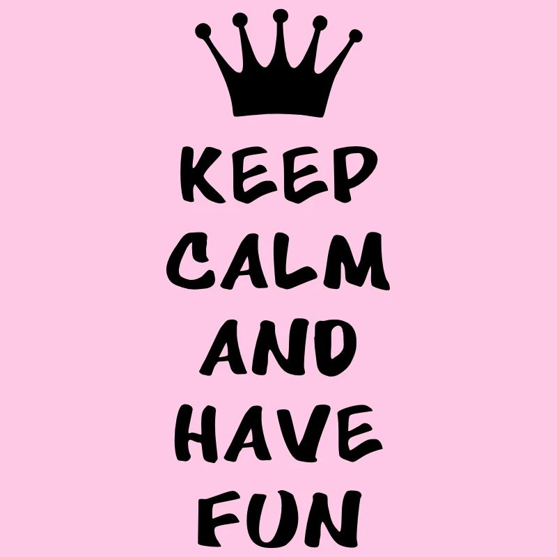 Keep calm and have fun