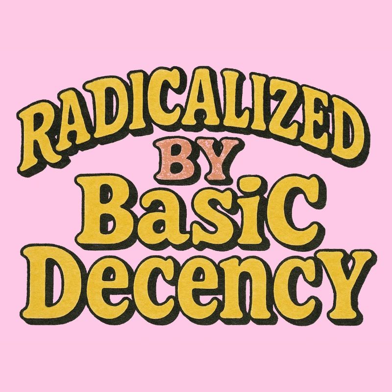 Radicalisés par la décence élémentaire