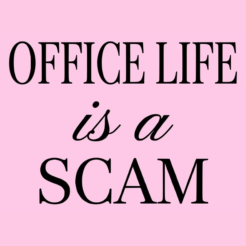 Office Life is a Scam - Sarcastic Quote