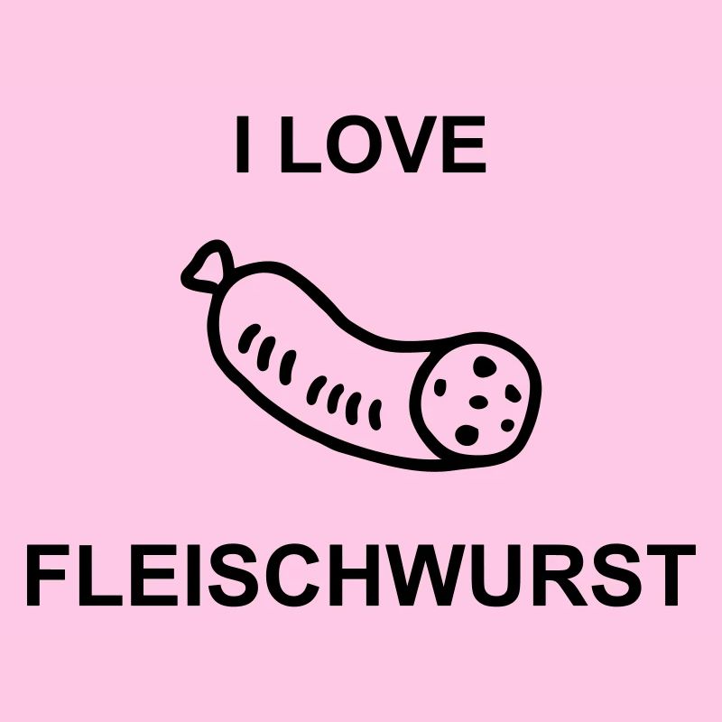I Love Fleischwurst
