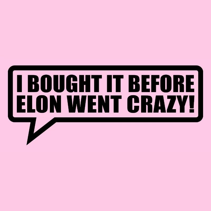 I bought it before Elon went crazy