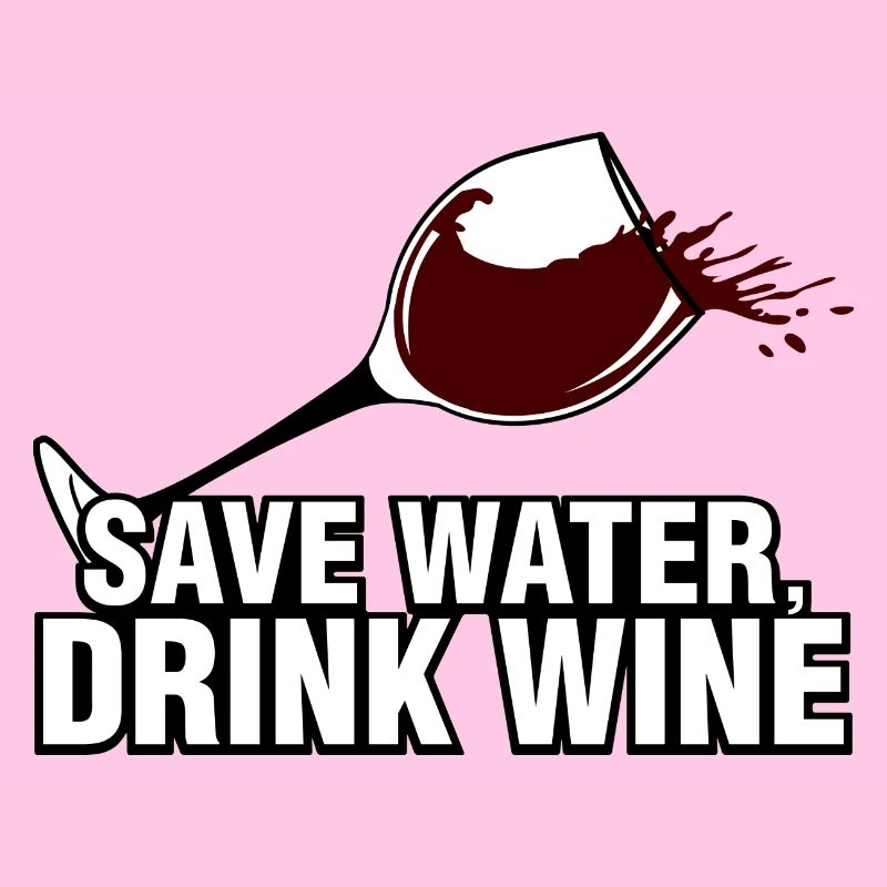 Save water drink wine