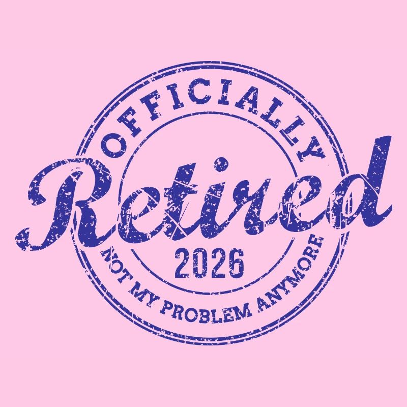 Officially Retired 2026 Not My Problem Anymore