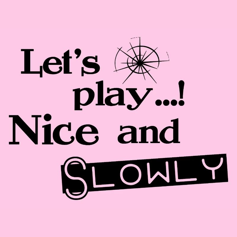 Lets Play Nice and Slowly - Black
