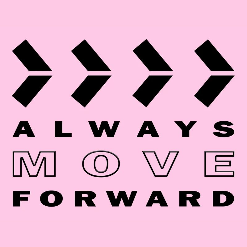 ALWAYS MOVE FORWARD