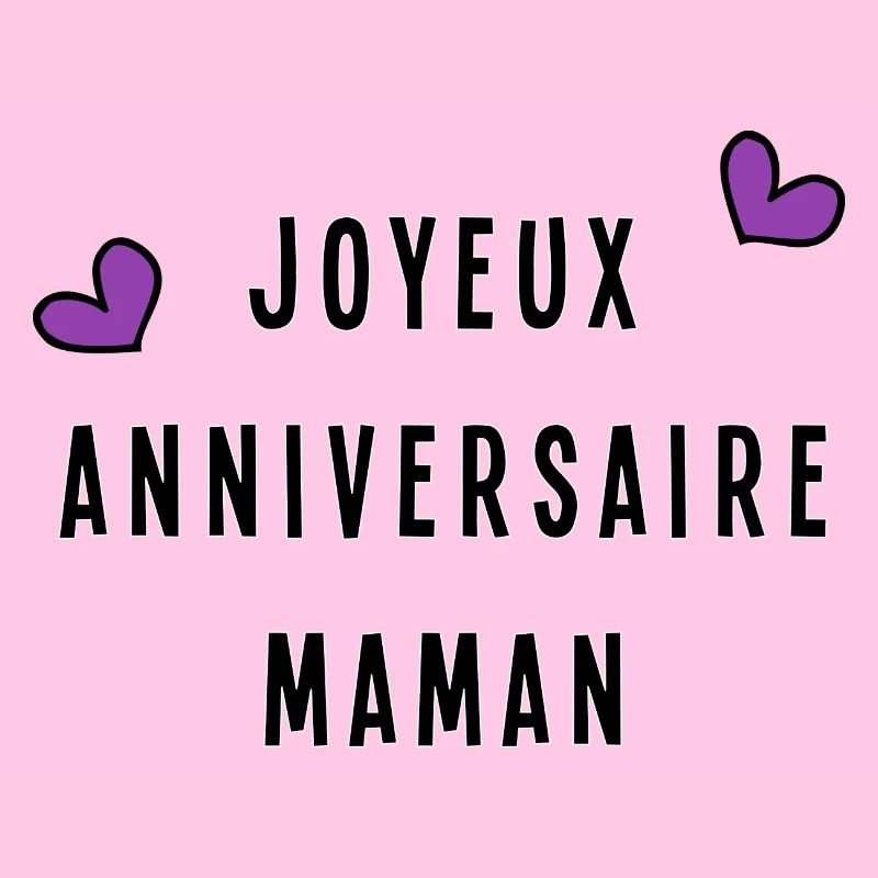 MAMAN. JOYEUX ANNIVERSAIRE