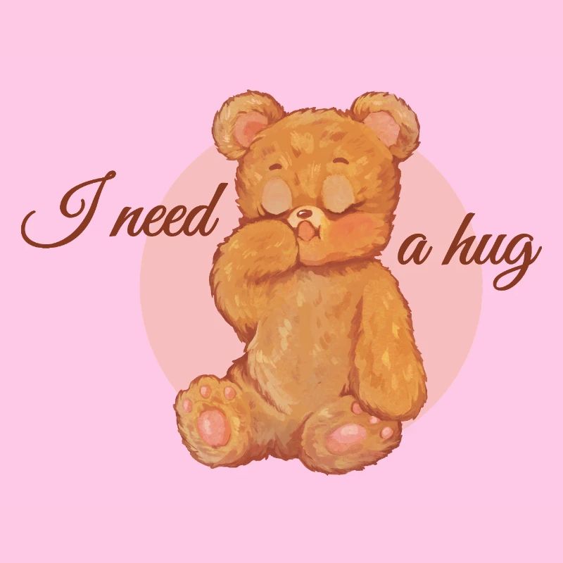 I need a hug - teddy