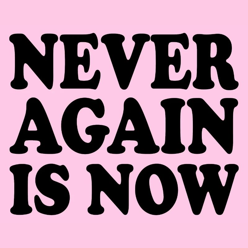 Never again is now