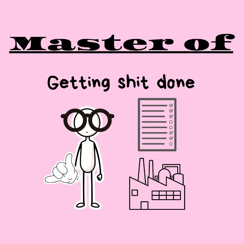 Master of Getting shit done