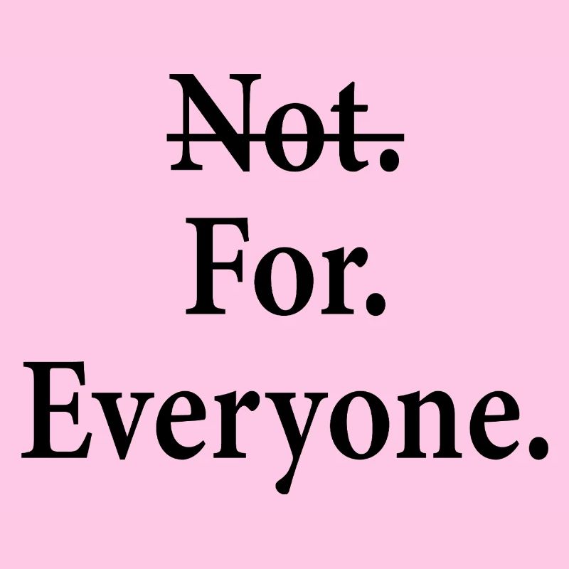 Not for everyone