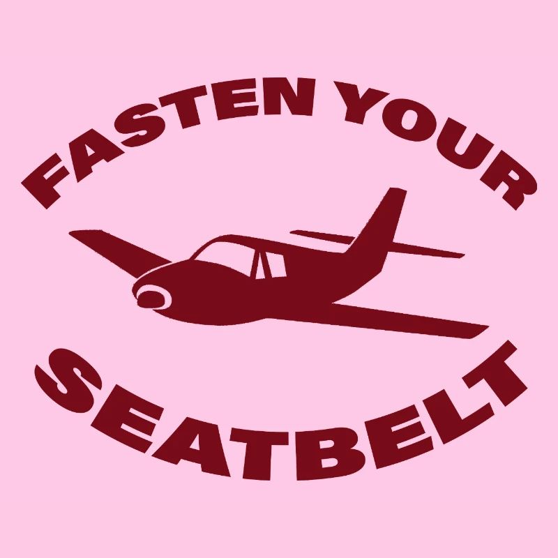 FASTEN YOUR SEATBELT